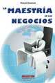 La Maestria en los NEGOCIOS (Spanish Edition), Roger Dawson 