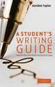 A Student's Writing Guide: How to Plan and Write Successful Essays, Taylor Gordon 