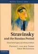 Stravinsky and Russian Period Sound and Legacy of Musical Idiom, Pieter C. Van Den Toorn 