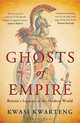 Ghosts of Empire: Britain's Legacies in the Modern World, Kwarteng Kwasi 