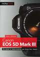 Canon EOS 5D Mark III: The Guide to Understanding and Using Your Camera, James Johnson 
