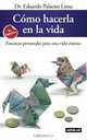 Como hacerla en la vida (Spanish Edition), Dr. Eduardo Palacios Lima 