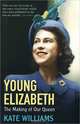 Young Elizabeth: The Making of Our Queen, Kate Williams 
