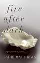 Fire After Dark, Sadie Matthews 