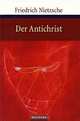 Der Antichrist: Fluch auf das Christentum, Friedrich Wilhelm Nietzsche 