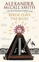 Bertie Plays the Blues, McCall Smith Alexander 