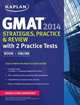 Kaplan GMAT 2014. Strategies, Practice and Review with 2 Practice Tests, 