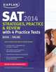 Kaplan SAT 2014. Strategies, Practice, and Review with 4 Practice Tests, 