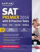 Kaplan SAT 2014. Premier with 8 Practice Tests, 