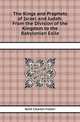 The Kings and Prophets of Israel and Judah: From the Division of the Kingdom to the Babylonian Exile, K.C. Foster 