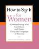 How to Say It For Women: Communicating with Confidence and Power Using the Language of Success, Phyllis Mindell 