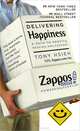 Delivering Happiness: A Path to Profits, Passion, and Purpose, Tony Hsieh 