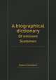 A biographical dictionary. Of eminent Scotsmen, Robert Chambers 