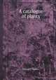 A catalogue of plants, William J. Hooker 