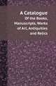A Catalogue. Of the Books, Manuscripts, Works of Art, Antiquities and Relics, Stratford-upon-Avon. Shakespeare