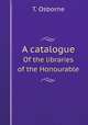 A catalogue. Of the libraries of the Honourable, T. Osborne 