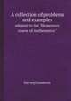 A collection of problems and examples. adapted to the "Elementary course of mathematics`", Harvey Goodwin 