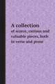 A collection. of scarce, curious and valuable pieces, both in verse and prose, Collection 