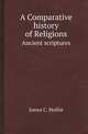 A Comparative history of Religions. Ancient scriptures, James C. Moffat 