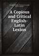 A Copious and Critical English-Latin Lexion, Joseph E. Riddle,Thomas K. Arnold,Karl E. Georges 