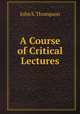 A Course of Critical Lectures, John S. Thompson 