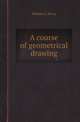 A course of geometrical drawing, William S. Binns 