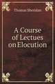 A Course of Lectues on Elocution, Thomas Sheridan 