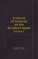 A course of lectures on the Scripture types. Volume 2, Joseph S. Frey 
