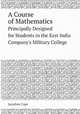 A Course of Mathematics. Principally Designed for Students in the East India Company`s Military College, Jonathan Cape 