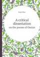 A critical dissertation. on the poems of Ossian, Hugh Blair 