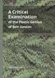 A Critical Examination. of the Poetic Genius of Ben Jonson, Viktor Uellner 