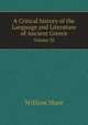 A Critical history of the Language and Literature of Ancient Greece. Volume III, William Mure 