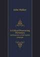 A Critical Pronoucing Dictionary. and Expositor of the English Language, John Walker 