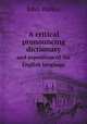 A critical pronouncing dictionary. and exposition of the English language, John Walker 