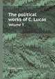 The political works of C. Lucas. Volume 5, Charles Lucas 