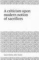 A criticism upon modern notion of sacrifices, James Richie,John Taylor 