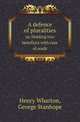 A defence of pluralities. or, Holding two benefices with cure of souls, Henry Wharton,George Stanhope 