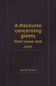 A discourse concerning gleets. their cause and cure, Daniel Turner 