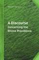 A Discourse. Concerning the Divine Providence, William Sherlock 