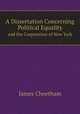 A Dissertation Concerning Political Equality. and the Corporation of New York, James Cheetham 