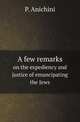 A few remarks. on the expediency and justice of emancipating the Jews, P. Anichini 