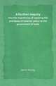 A further inquiry. into the expediency of applying the principles of colonial policy to the government of India, Gavin Young 