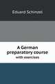 A German preparatory course. with exercises, Eduard Schinzel 