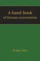 A hand-book. of German conversation, Franz Ahn 