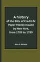 A history. of the Bills of Credit Or Paper Money Issued by New York, from 1709 to 1789, John H. Hickcox 