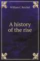 A history of the rise, William C. Reichel 