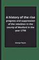A history of the rise. progress and suppression of the rebellion in the county of Wexford in the year 1798, George Taylor 