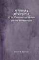 A history of Virginia. to dr. Colenso`s criticism on the Pentateuch, Robert R. Howison 