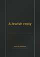 A Jewish reply, John W. Colenso 