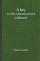 A key. to The common school arithmetic, James S. Eaton 